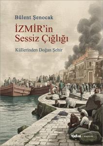 İzmir'in Sessiz Çığlığı - Küllerinden Doğan Şehir
