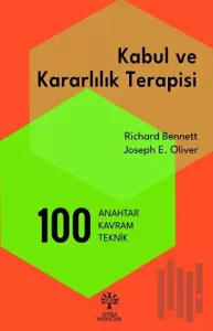 Kabul ve Kararlılık Terapisi: 100 Anahtar Kavram ve Teknik