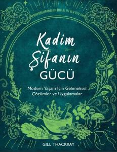 Kadim Şifanın Gücü - Modern Yaşam İçin Geleneksel Çözümler ve Uygulamalar