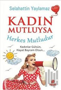 Kadın Mutluysa Herkes Mutludur