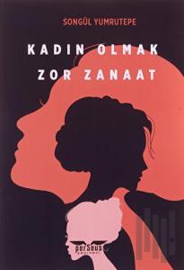 Kadın Olmak Zor Zanaat