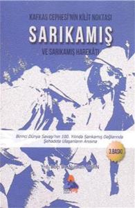 Kafkas Cephesinin Kilit Noktası Sarıkamış ve Sarıkamış Harekatı