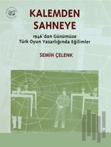 Kalemden Sahneye 3. Cilt 1946’dan Günümüze Türk Oyun Yazarlığında Eğilimler