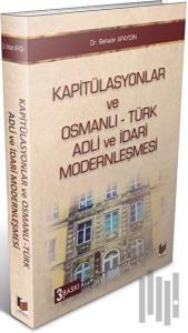 Kapitülasyonlar ve Osmanlı - Türk Adli ve İdari Modernleşmesi