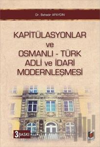 Kapitülasyonlar ve Osmanlı - Türk Adli ve İdari Modernleşmesi