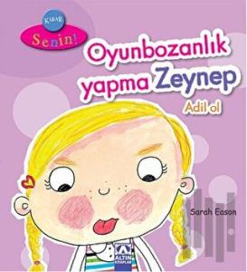 Karar Senin Oyunbozanlık Yapma Zeynep Adil Ol (Ciltli)