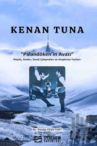 Kenan Tuna “Palandöken’in Avazı” -Hayatı, Anıları, Sanat Çalışmaları ve Araştırma Yazıları-