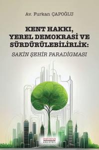 Kent Hakkı Yerel Demokrasi ve Sürdürülebilirlik: Sakin Şehir Paradigması