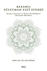Keşanlı Süleyman Zati Efendi:: Hayatı Eserleri ve Tasavvufi Görüşleri
