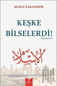 Keşke Bilselerdi!