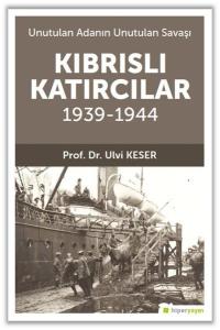 Kıbrıslı Katırcılar 1939 - 1944 - Unutulan Adanın Unutulan Savaşı