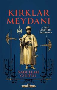 Kırklar Meydanı - Gayb Aleminin Sultanları