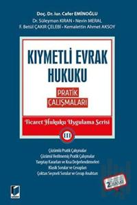 Kıymetli Evrak Hukuku Pratik Çalışmaları - Ticaret Hukuku Uygulama Serisi 3