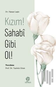 Kızım! Sahabî Gibi Ol!