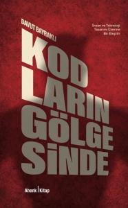 Kodların Gölgesinde - İnsan ve Teknoloji Tasarımı Üzerine Bir Eleştiri