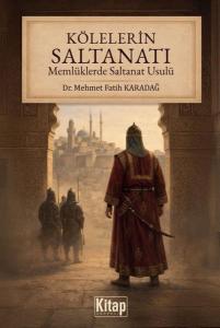 Kölelerin Saltanatı - Memlüklerde Saltanat Usulü