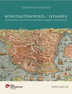 Konstantinopolis - İstanbul - İmparatorluk Başkentinde Mekanın ve İmgenin Yeniden İnşası (Ciltli)