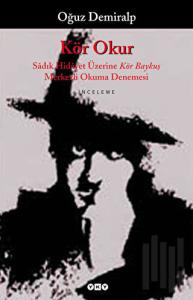 Kör Okur Sadık Hidayet Üzerine Kör Baykuş Merkezli Okuma Denemesi