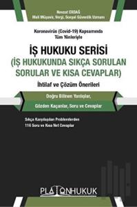 Koronavirüs (Covid-19) Kapsamında Tüm Yönleriyle İş Hukuku Serisi (İş Hukukunda Sıkça Sorular ve Kısa Cevaplar) İhtilaf ve Çözüm Önerileri
