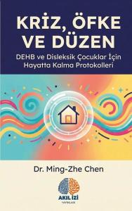 Kriz,Öfke ve Düzen - DEHB ve Disleksik Çocuklar İçin Hayatta Kalma Protokolleri