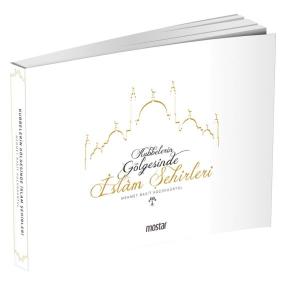 Kubbelerin Gölgesinde İslam Şehirleri