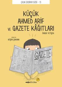 Küçük Ahmed Arif ve Gazete Kağıtları - Çocuk Edebiyat Dizisi 15
