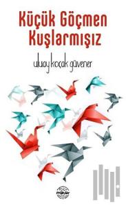 Küçük Göçmen Kuşlarmışız