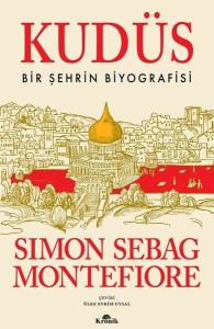 Kudüs : Bir Şehrin Biyografisi