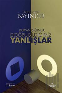 Kur’an Işığında Doğru Bildiğimiz Yanlışlar (Ciltsiz)