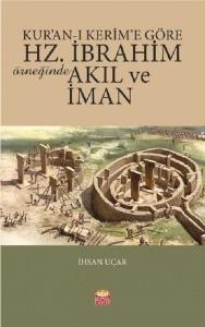 Kur'an-ı Kerim' Göre Hz.İbrahim Örneğinde Akıl ve İman