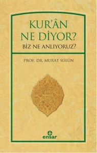Kur'an Ne Diyor? Biz Ne Anlıyoruz?