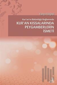 Kur'an'ın Bütünlüğü Bağlamında Kur’an Kıssalarında Peygamberlerin İsmeti