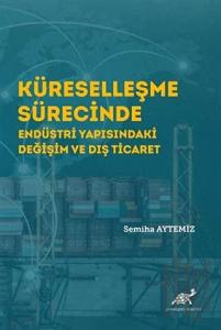 Küreselleşme Sürecinde Endüstri Yapısındaki Değişim ve Dış Ticaret