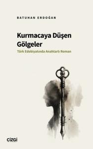 Kurmacaya Düşen Gölgeler - Türk Edebiyatında Anahtarlı Roman
