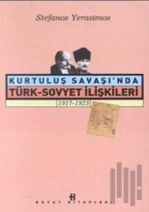 Kurtuluş Savaşı’nda Türk-Sovyet İlişkileri 1917-1923