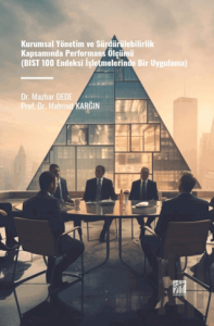 Kurumsal Yönetim ve Sürdürülebilirlik Kapsamında Performans Ölçümü (BIST 100 Endeksi İşletmelerinde Bir Uygulama)