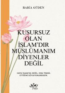Kusursuz Olan İslam'dır Müslümanım Diyenler Değil