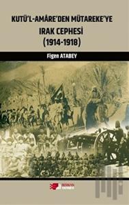 Kutü'l-Amare'den Mütareke'ye Irak Cephesi