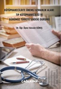 Kütüphanecilikte Önemli Uzmanlık Alanı: Tıp Kütüphaneciliği ve Günümüz Türkiye'sindeki Durumu