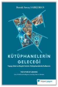 Kütüphanelerin Geleceği: Yapay Zeka ve Büyük Verinin Kütüphanelerde Kullanımı