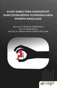 Kuzey Kıbrıs Türk Cumhuriyeti Kamu İşyerlerinde ve Sendikalarda Mobbing Bakış Açısı