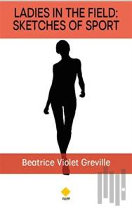 Ladies in The Field: Sketches Of Sport