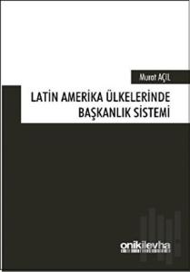 Latin Amerika Ülkelerinde Başkanlık Sistemi