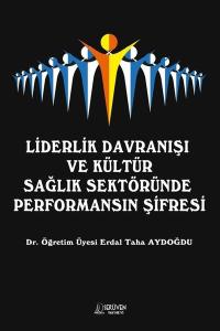 Liderlik Davranışı ve Kültür Sağlık Sektöründe Performansın Şifresi