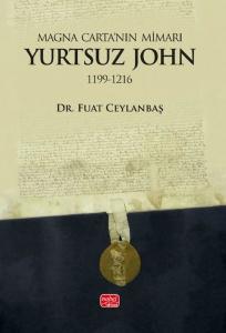 Magna Carta'nın Mimarı: Yurtsuz John (1199 - 1216)