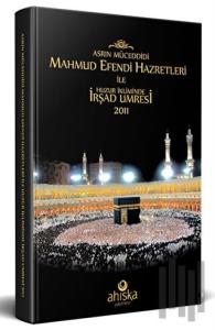 Mahmud Efendi Hazretleri ile Huzur İkliminde İrşad Umresi (Ciltli)