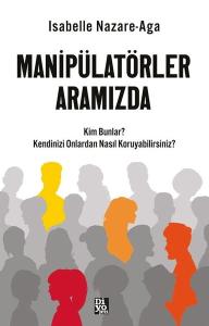 Manipülatörler Aramızda - Kim Bunlar? Kendinizi Onlardan Nasıl Koruyabilirsiniz?