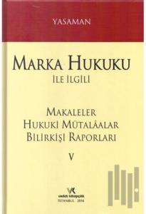 Marka Hukuku ile İlgili Makaleler Hukuki Mütalaalar Bilirkişi Raporları 5 (Ciltli)