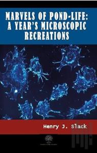 Marvels of Pond-life: A Year's Microscopic Recreations