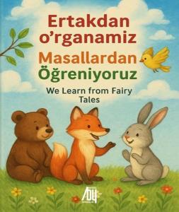 Masallardan Öğreniyoruz - Ertakdan O'rganamiz - We Learn from Fairy Tales